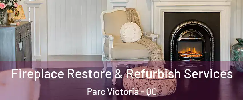  Fireplace Restore & Refurbish Services Parc Victoria - QC