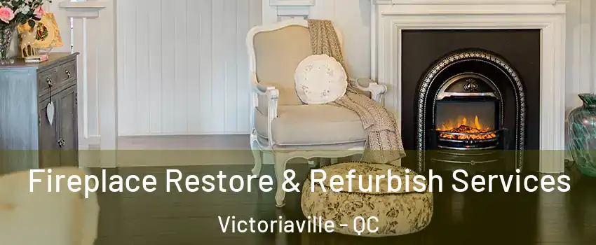  Fireplace Restore & Refurbish Services Victoriaville - QC