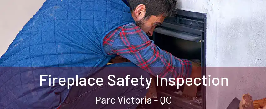 Fireplace Safety Inspection Parc Victoria - QC
