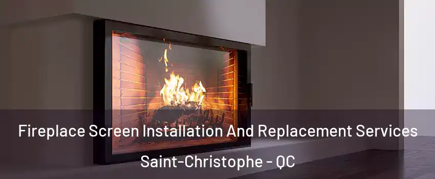  Fireplace Screen Installation And Replacement Services Saint-Christophe - QC