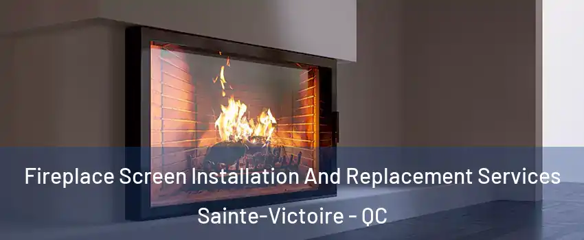  Fireplace Screen Installation And Replacement Services Sainte-Victoire - QC