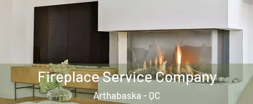  Fireplace Service Company Arthabaska - QC