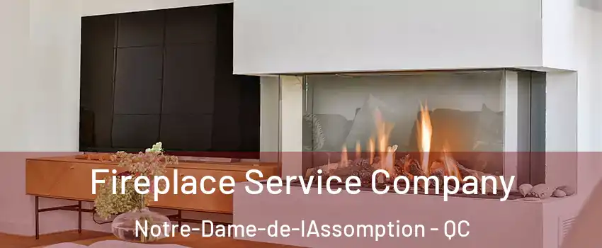  Fireplace Service Company Notre-Dame-de-lAssomption - QC