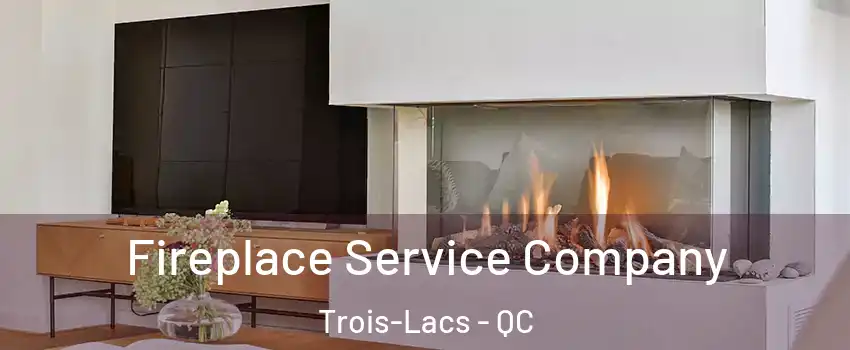  Fireplace Service Company Trois-Lacs - QC
