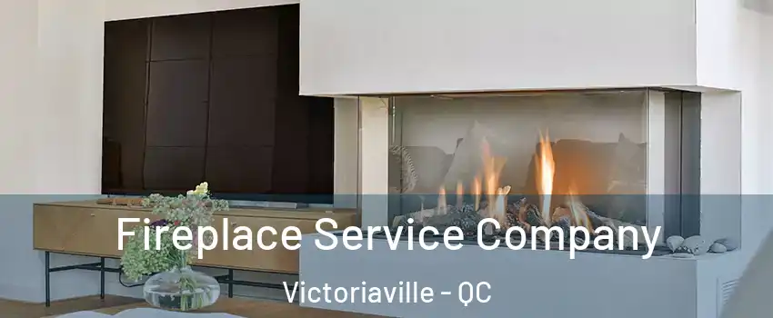  Fireplace Service Company Victoriaville - QC