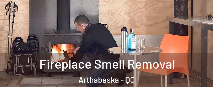  Fireplace Smell Removal Arthabaska - QC