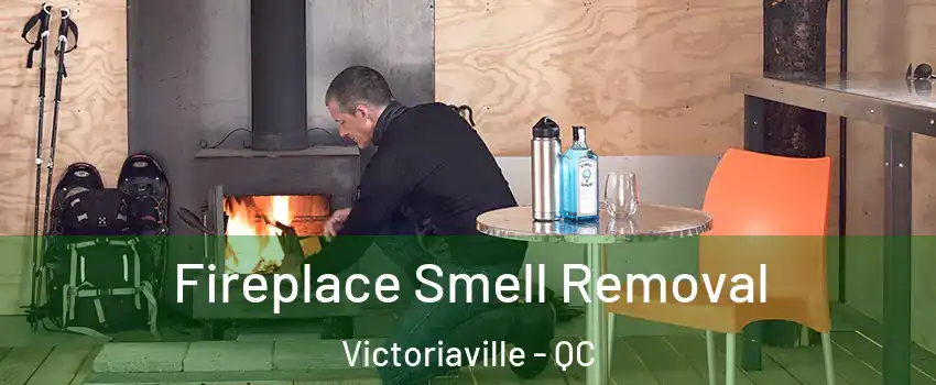  Fireplace Smell Removal Victoriaville - QC