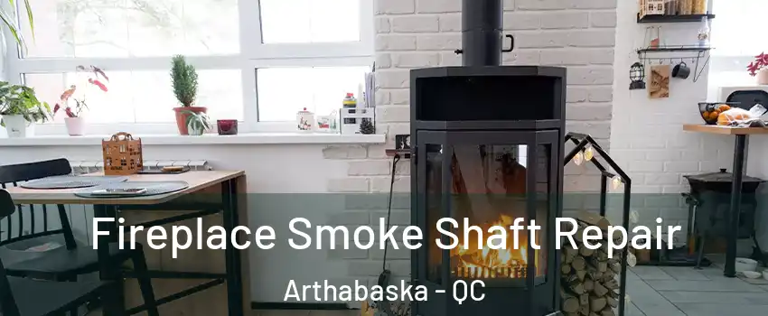  Fireplace Smoke Shaft Repair Arthabaska - QC