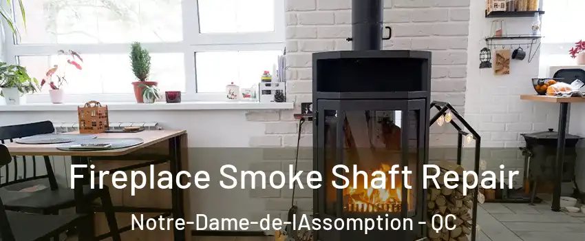  Fireplace Smoke Shaft Repair Notre-Dame-de-lAssomption - QC