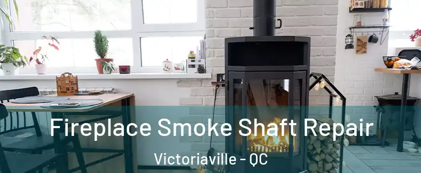  Fireplace Smoke Shaft Repair Victoriaville - QC