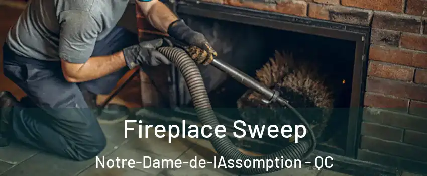  Fireplace Sweep Notre-Dame-de-lAssomption - QC