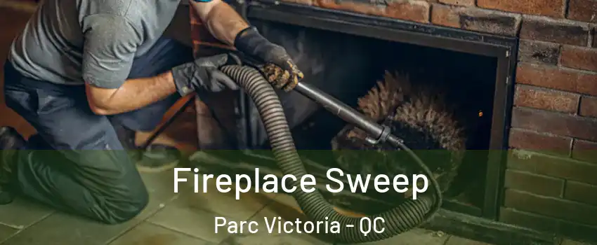 Fireplace Sweep Parc Victoria - QC