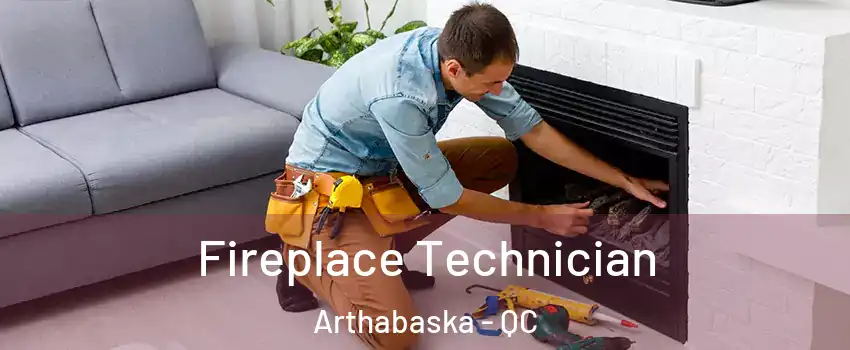  Fireplace Technician Arthabaska - QC
