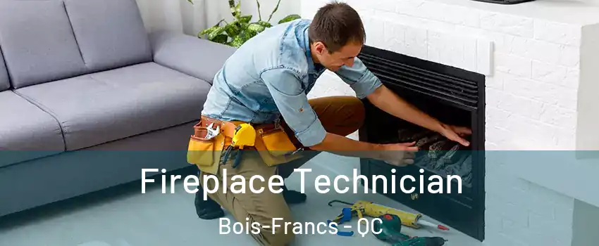  Fireplace Technician Bois-Francs - QC