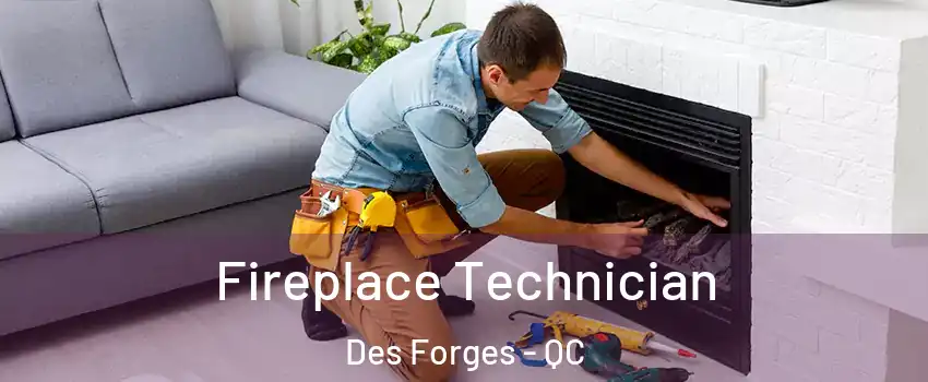  Fireplace Technician Des Forges - QC