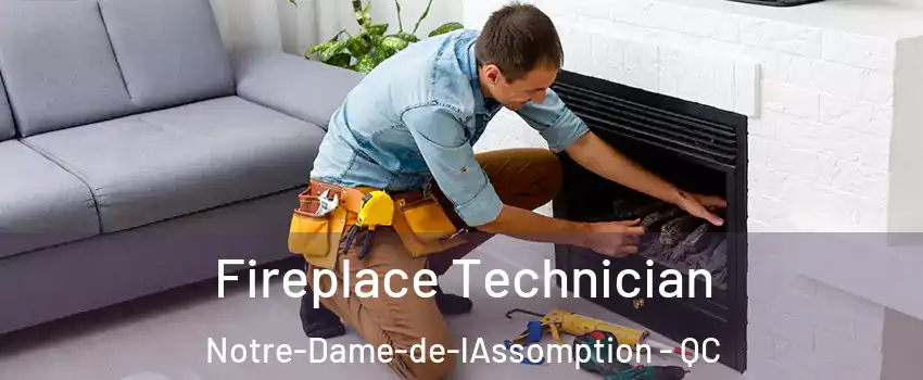  Fireplace Technician Notre-Dame-de-lAssomption - QC