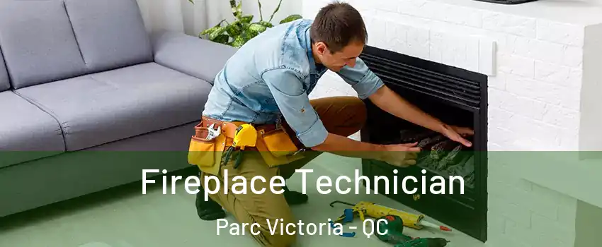  Fireplace Technician Parc Victoria - QC