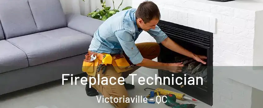  Fireplace Technician Victoriaville - QC