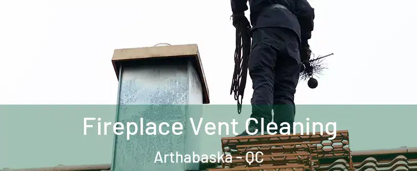  Fireplace Vent Cleaning Arthabaska - QC