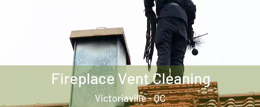  Fireplace Vent Cleaning Victoriaville - QC