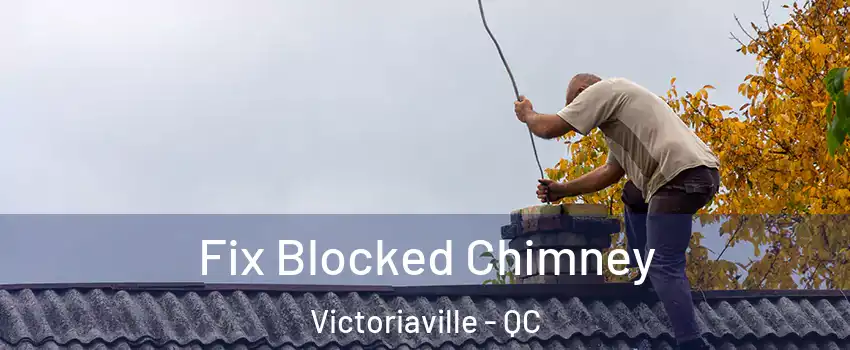  Fix Blocked Chimney Victoriaville - QC