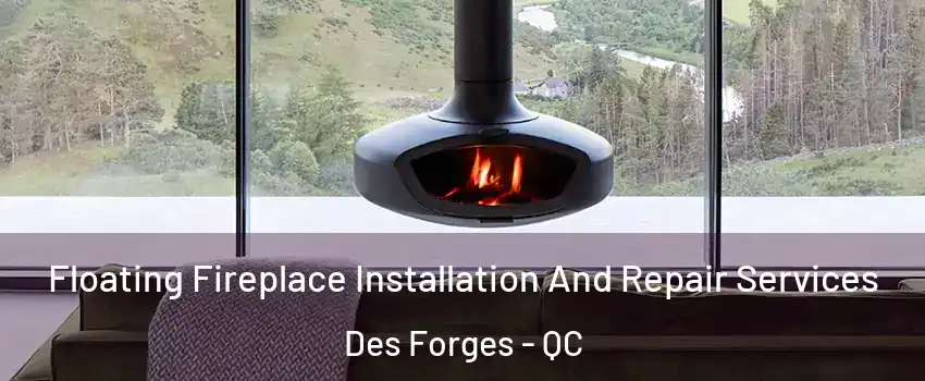  Floating Fireplace Installation And Repair Services Des Forges - QC