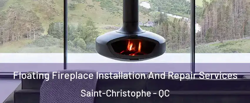  Floating Fireplace Installation And Repair Services Saint-Christophe - QC