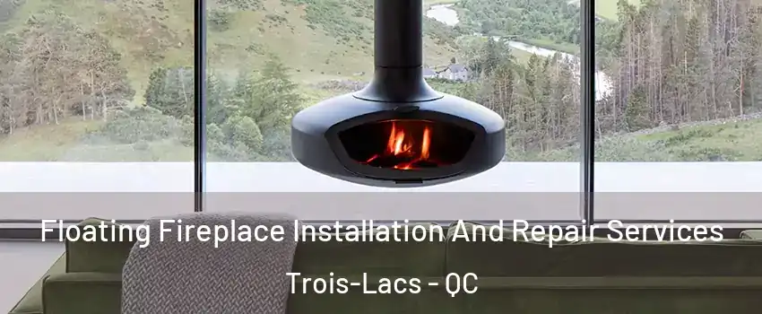  Floating Fireplace Installation And Repair Services Trois-Lacs - QC