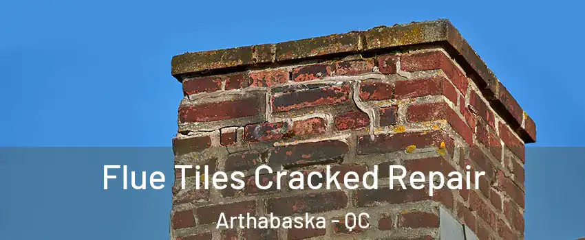  Flue Tiles Cracked Repair Arthabaska - QC