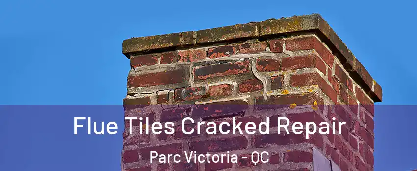  Flue Tiles Cracked Repair Parc Victoria - QC