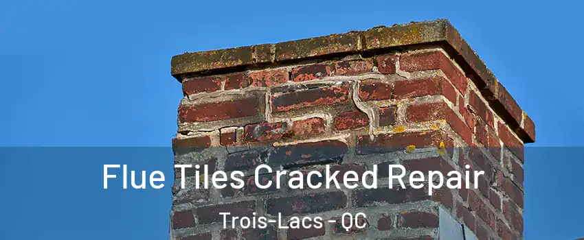  Flue Tiles Cracked Repair Trois-Lacs - QC