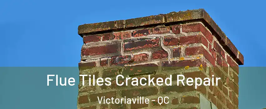  Flue Tiles Cracked Repair Victoriaville - QC