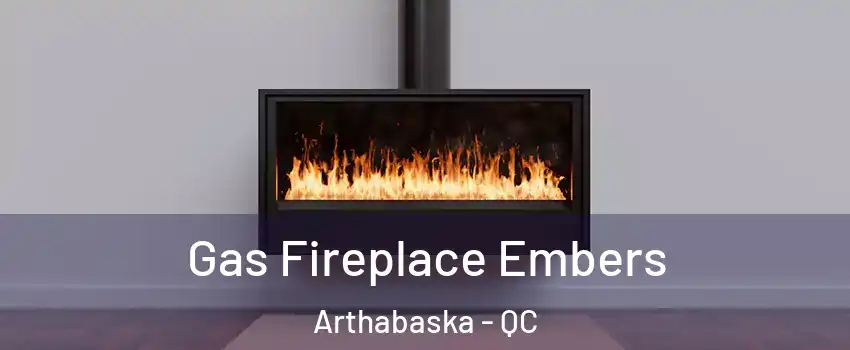  Gas Fireplace Embers Arthabaska - QC