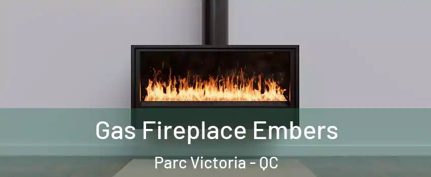 Gas Fireplace Embers Parc Victoria - QC