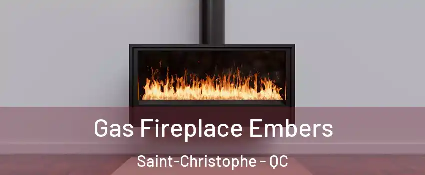  Gas Fireplace Embers Saint-Christophe - QC