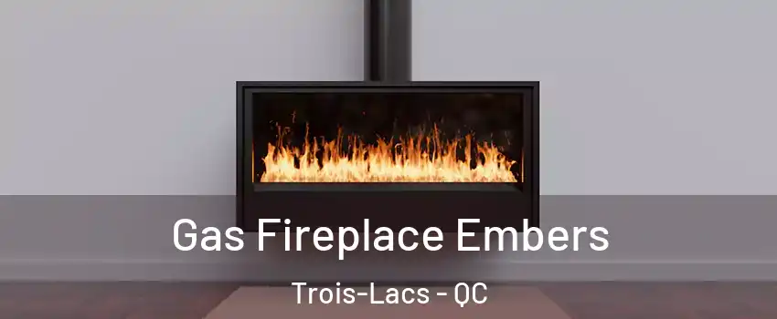  Gas Fireplace Embers Trois-Lacs - QC