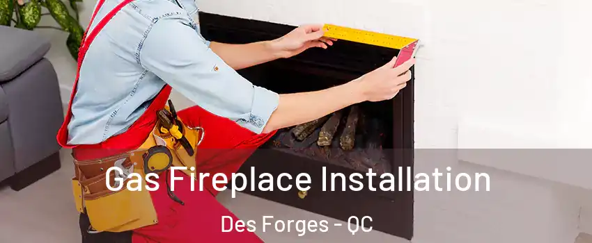  Gas Fireplace Installation Des Forges - QC