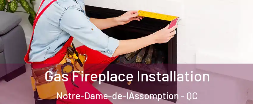  Gas Fireplace Installation Notre-Dame-de-lAssomption - QC