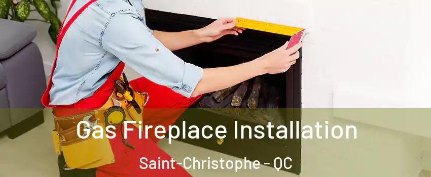  Gas Fireplace Installation Saint-Christophe - QC