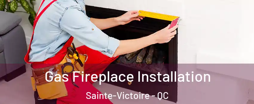  Gas Fireplace Installation Sainte-Victoire - QC