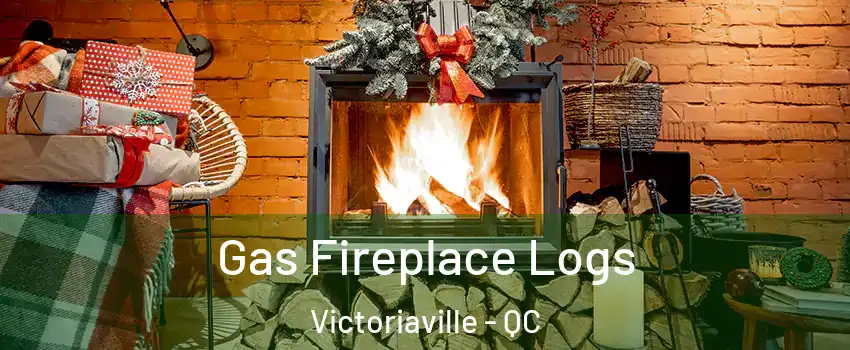  Gas Fireplace Logs Victoriaville - QC