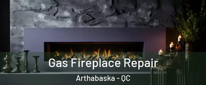  Gas Fireplace Repair Arthabaska - QC