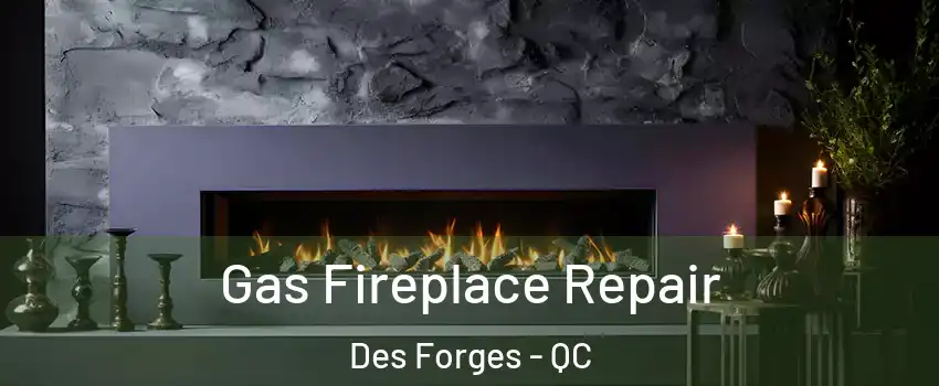  Gas Fireplace Repair Des Forges - QC