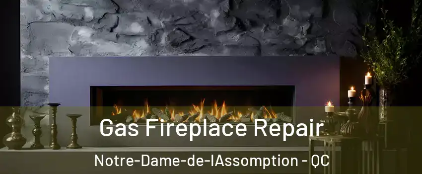  Gas Fireplace Repair Notre-Dame-de-lAssomption - QC