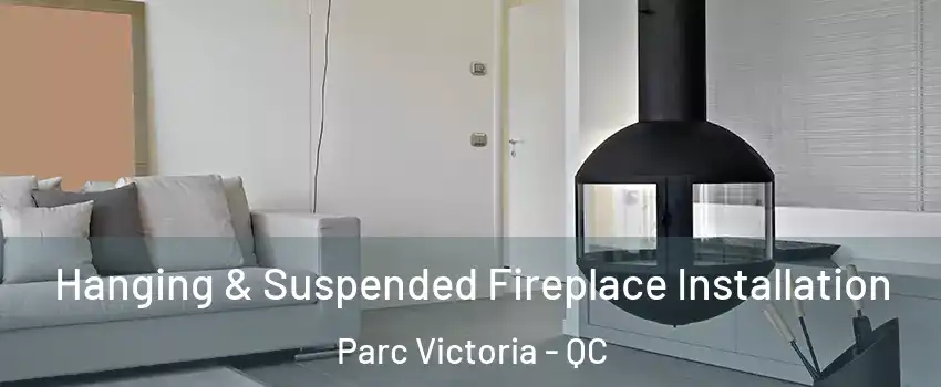 Hanging & Suspended Fireplace Installation Parc Victoria - QC