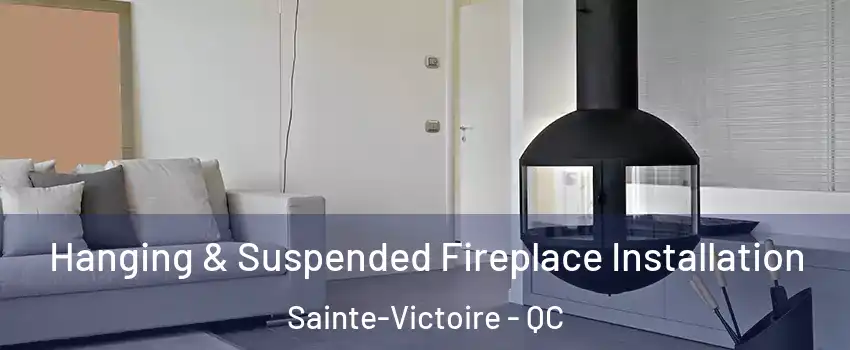 Hanging & Suspended Fireplace Installation Sainte-Victoire - QC