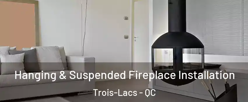  Hanging & Suspended Fireplace Installation Trois-Lacs - QC