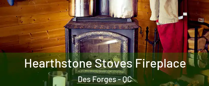  Hearthstone Stoves Fireplace Des Forges - QC