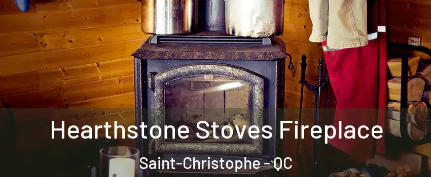  Hearthstone Stoves Fireplace Saint-Christophe - QC