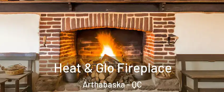  Heat & Glo Fireplace Arthabaska - QC